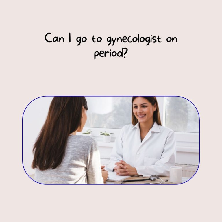 Can I go to gynecologist on period?