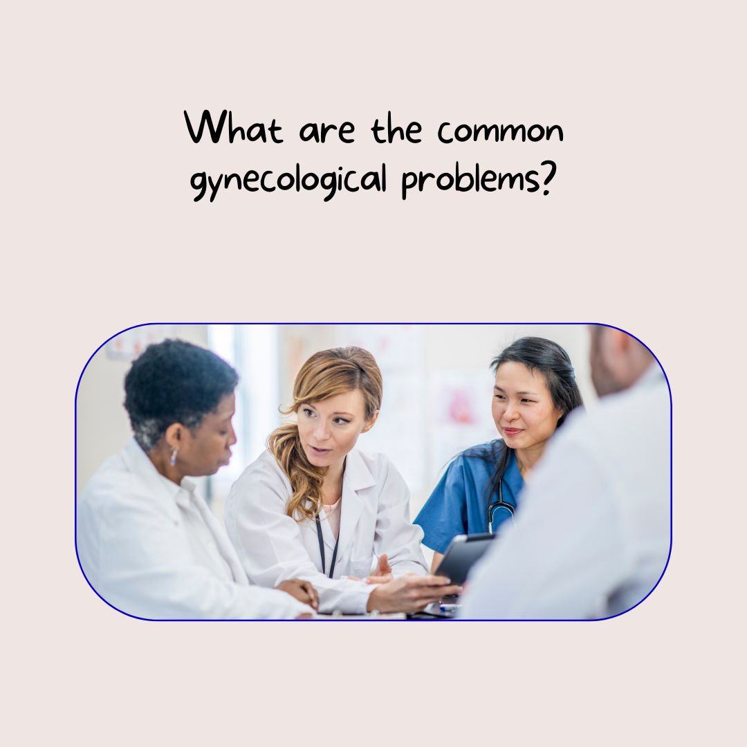 What are the common gynecological problems?