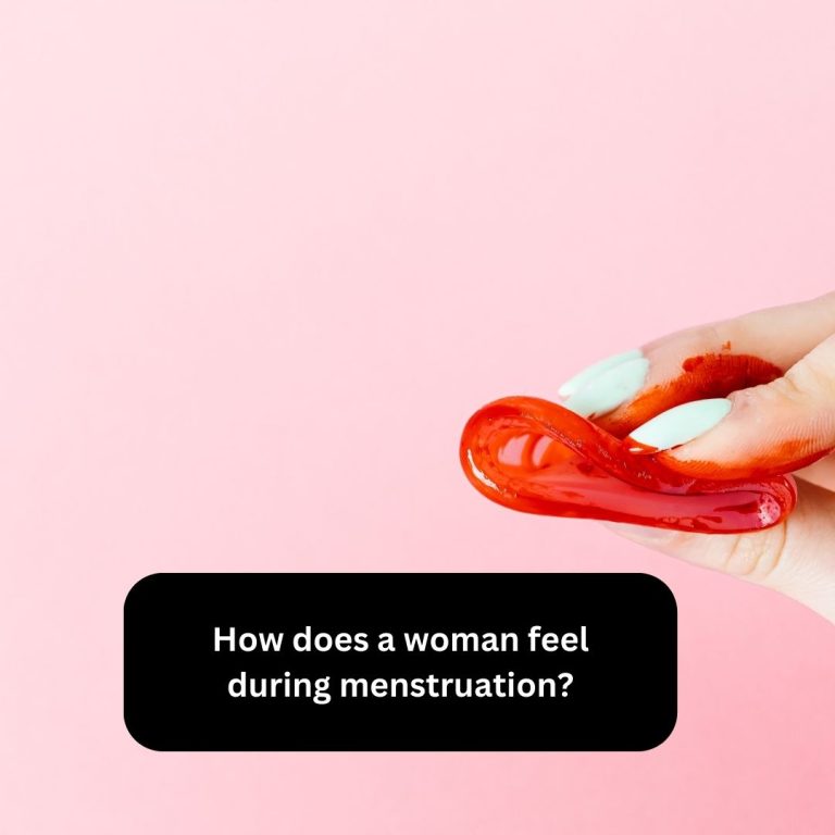 How does a woman feel during menstruation?