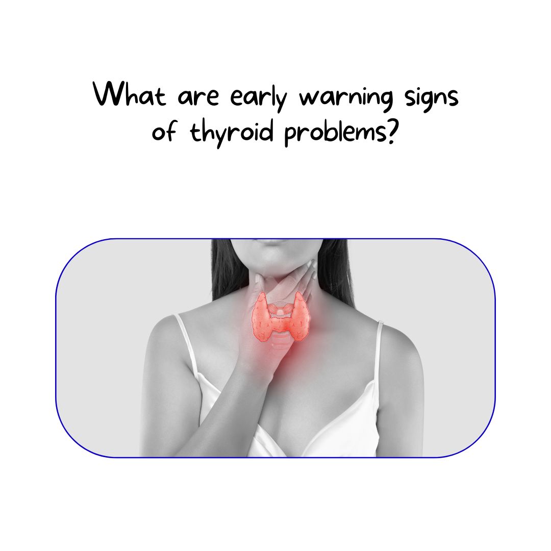 What are early warning signs of thyroid problems?