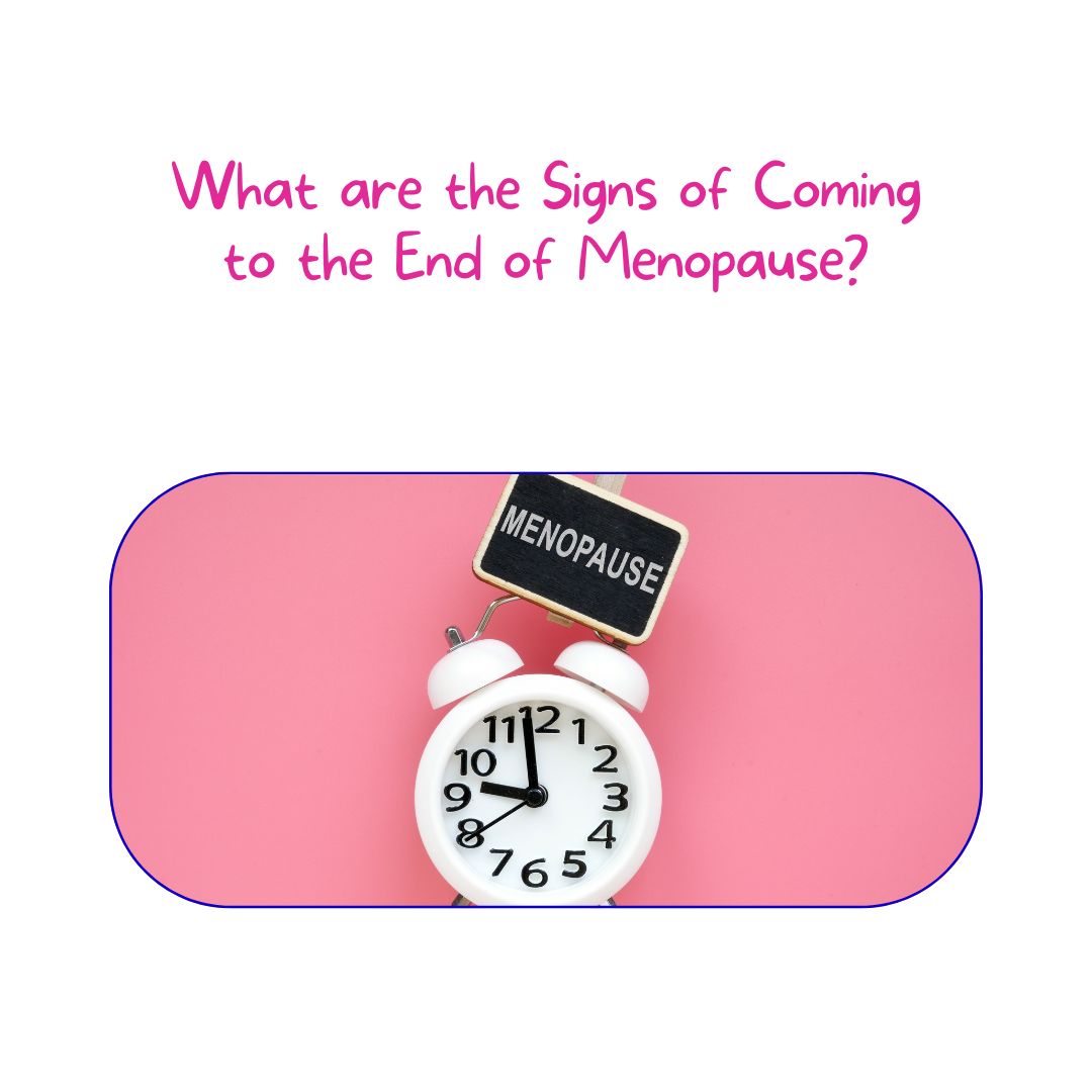 What are the Signs of Coming to the End of Menopause?