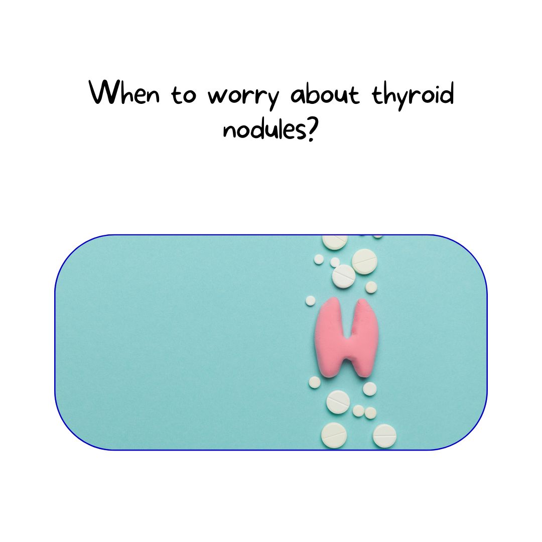 When to worry about thyroid nodules?