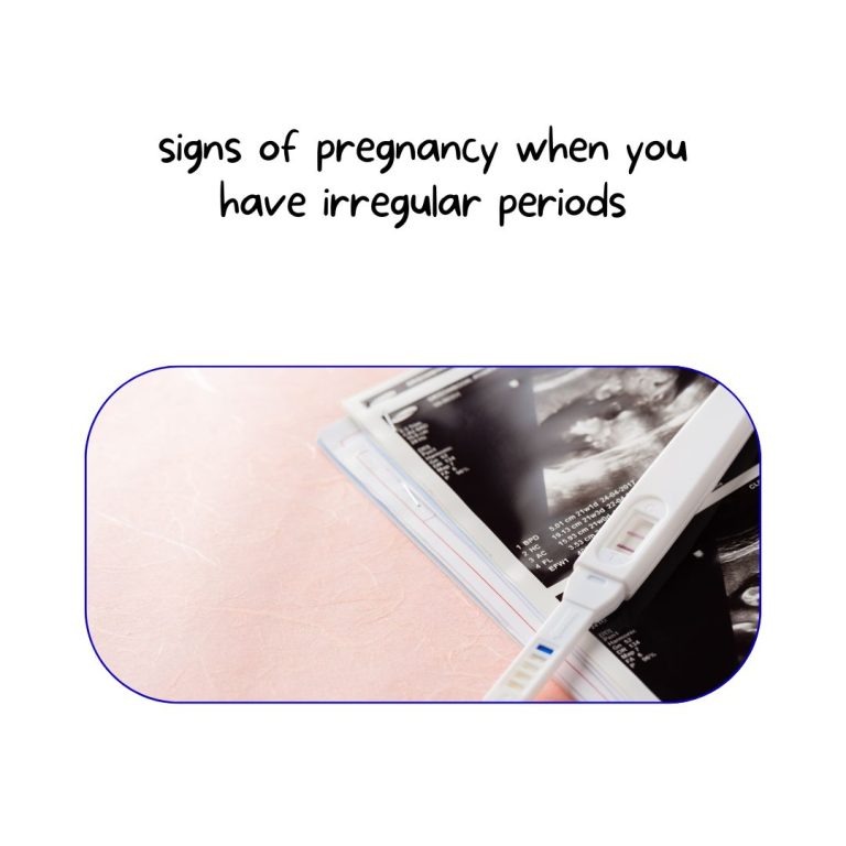 Signs of pregnancy when you have irregular periods?