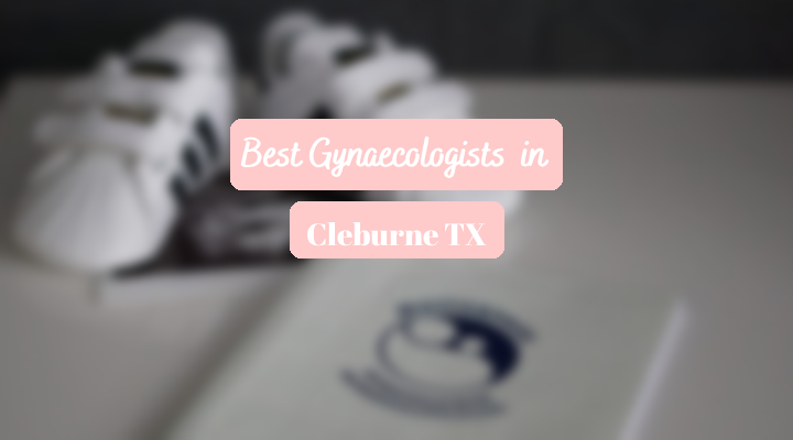 Best Gynaecologists In Cleburne TX