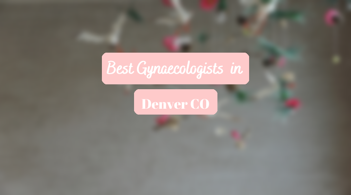 Best Gynaecologists In Denver CO