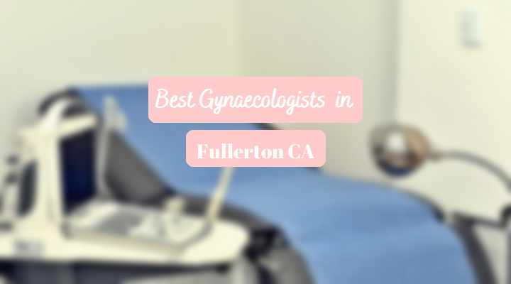 Best Gynaecologists In Fullerton CA