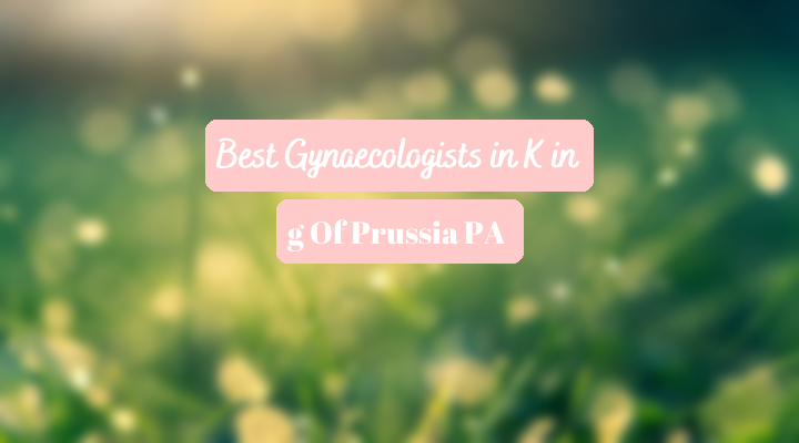 Best Gynaecologists In King Of Prussia PA