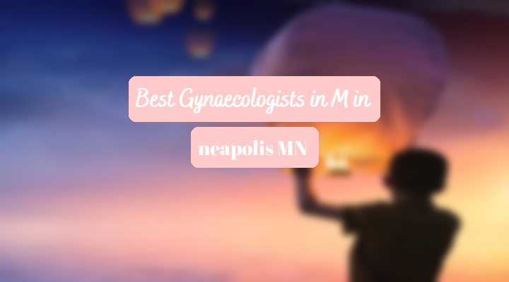 Best Gynaecologists In Minneapolis MN
