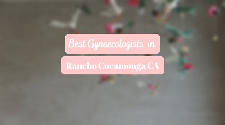 Best Gynaecologists In Rancho Cucamonga CA