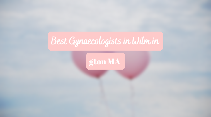 Best Gynaecologists In Wilmington MA