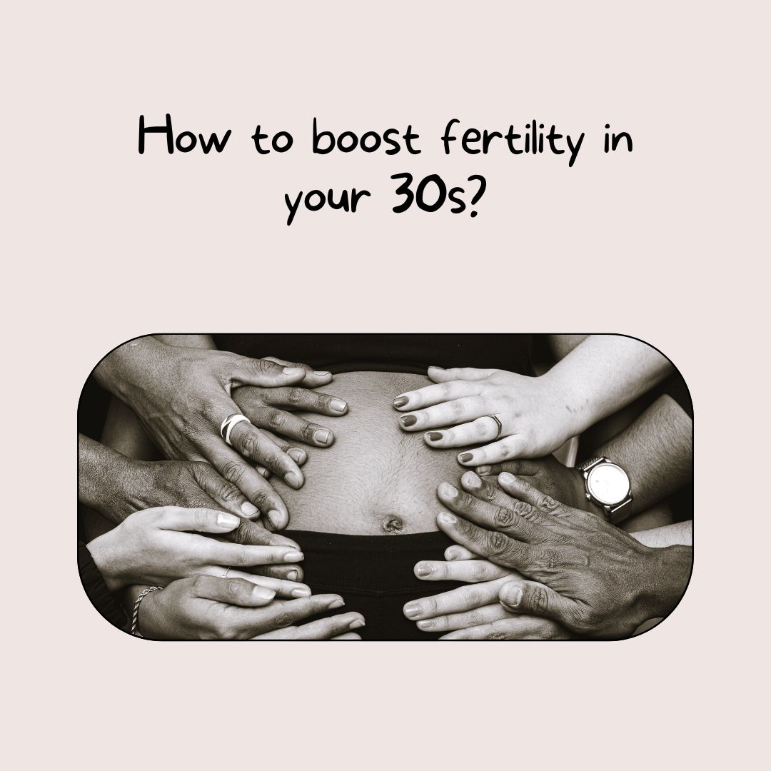 How to boost fertility in your 30s?