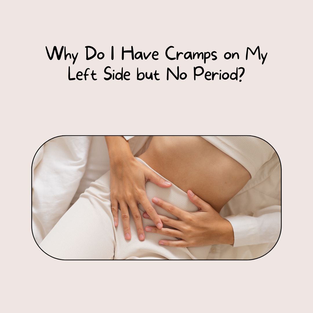 Why Do I Have Cramps on My Left Side but No Period?