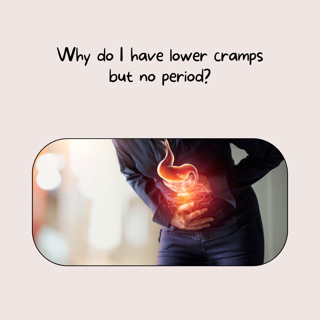 Why do I have lower cramps but no period?