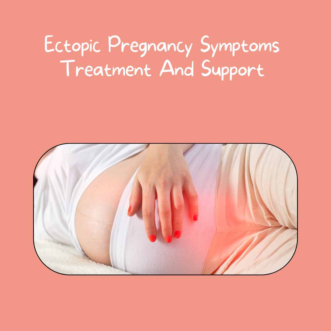 Ectopic Pregnancy Symptoms Treatment and Support