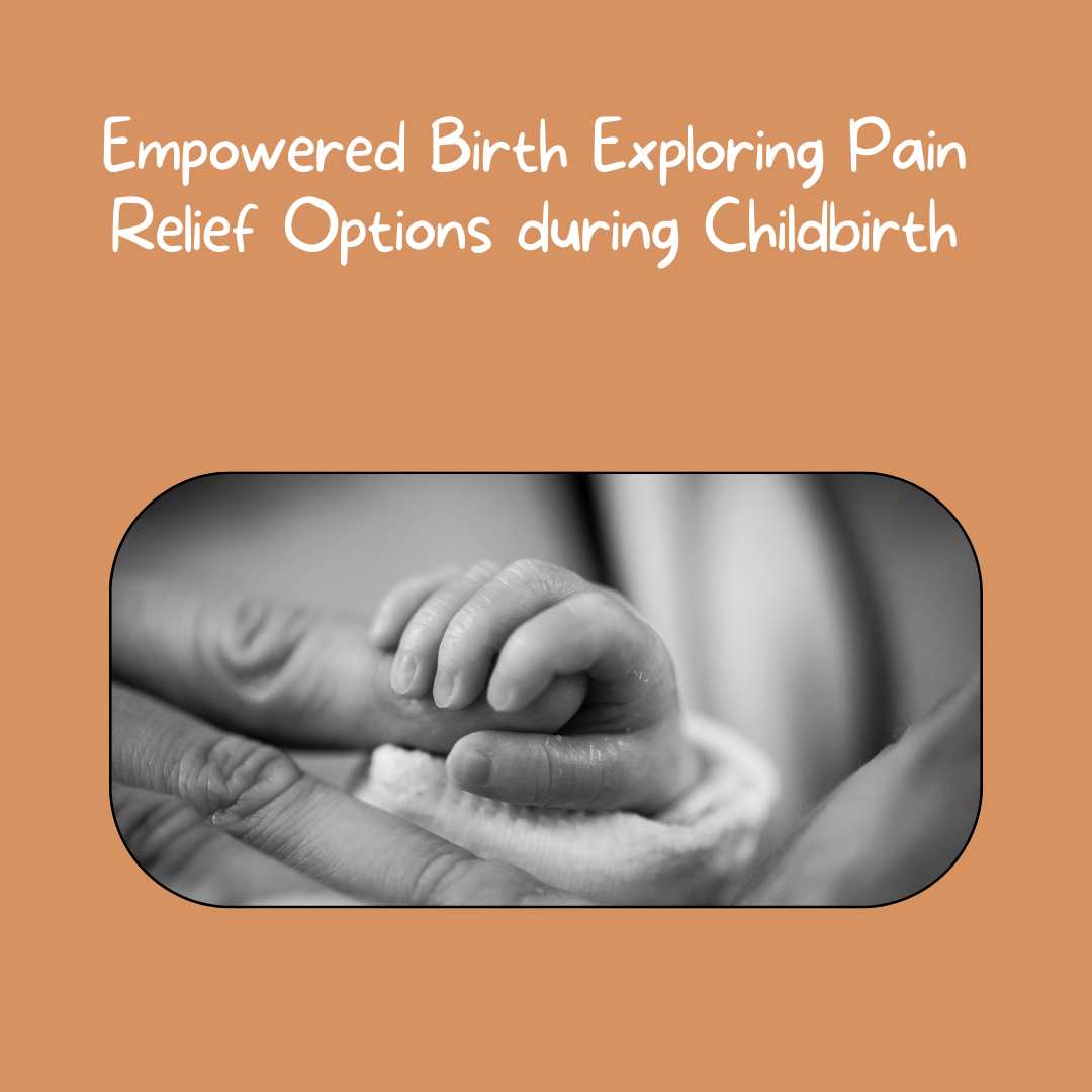 Empowered Birth Exploring Pain Relief Options during Childbirth