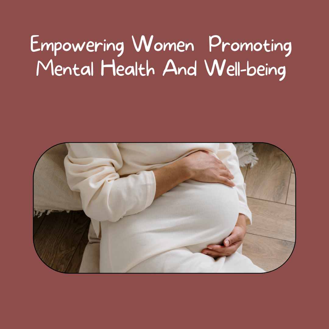Empowering Women Promoting Mental Health And Well-being