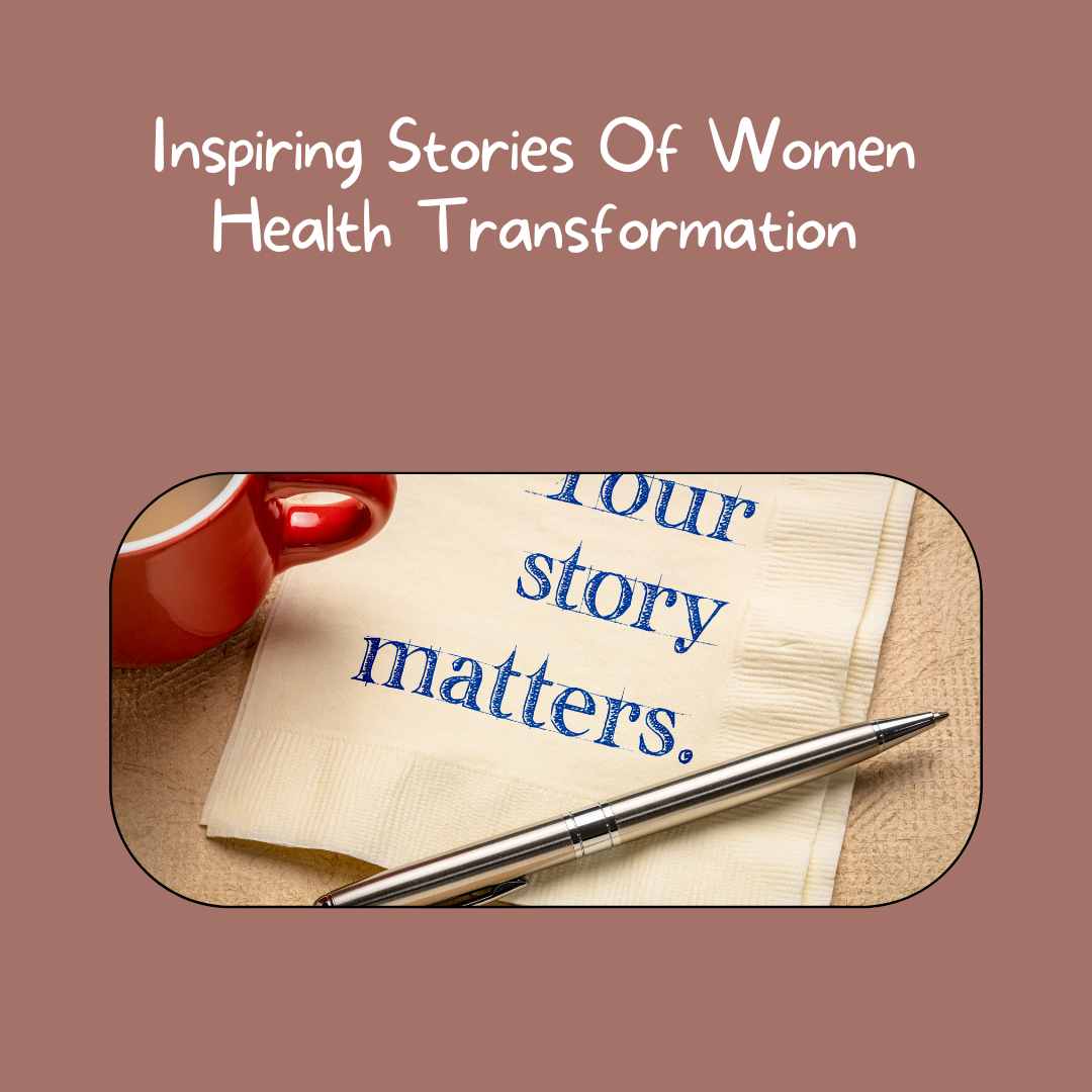Inspiring Stories Of Women Health Transformation