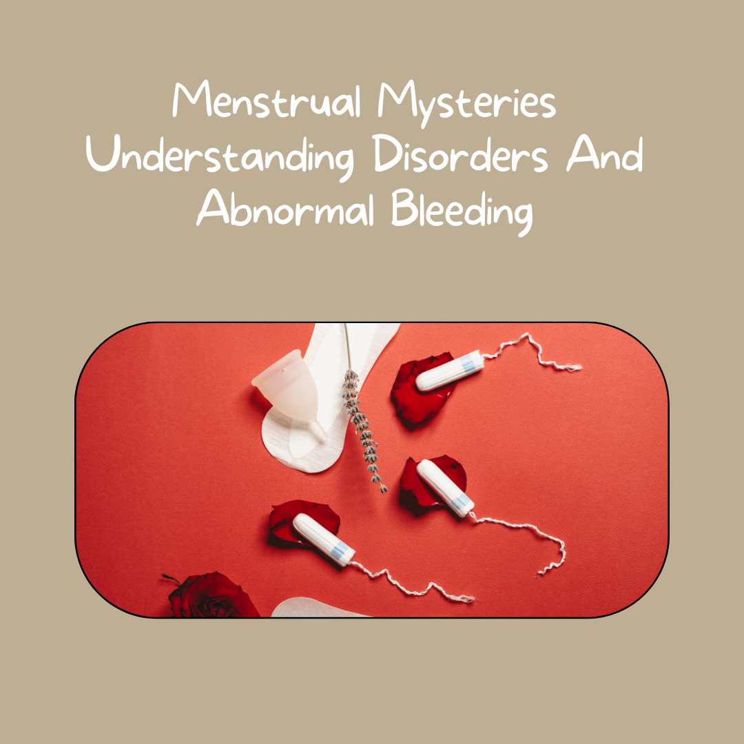 Menstrual Mysteries Understanding Disorders And Abnormal Bleeding