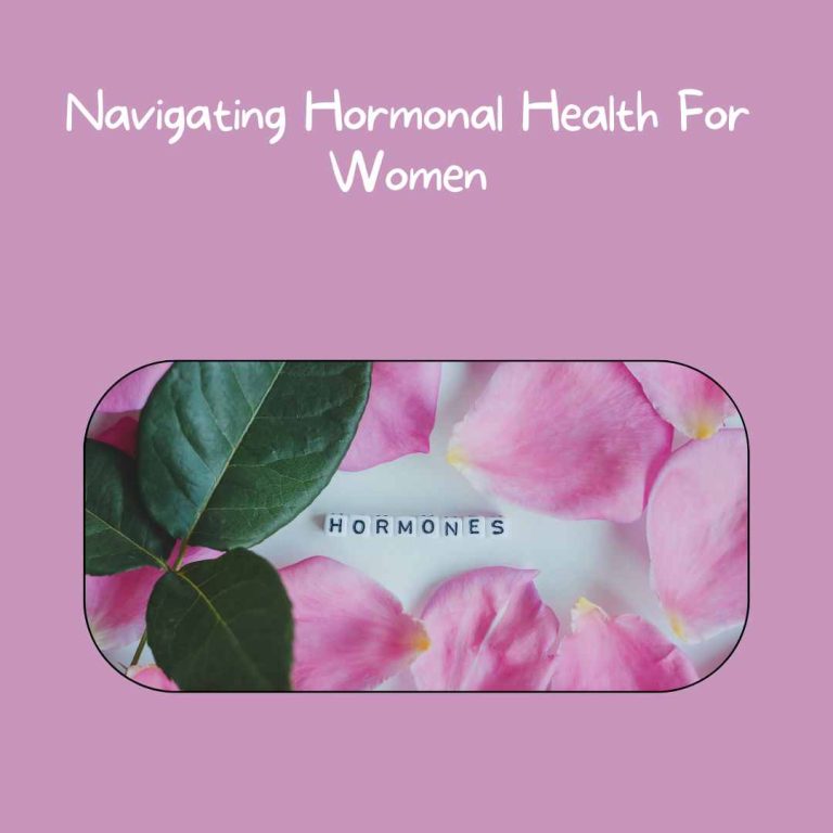 Navigating Hormonal Health For Women