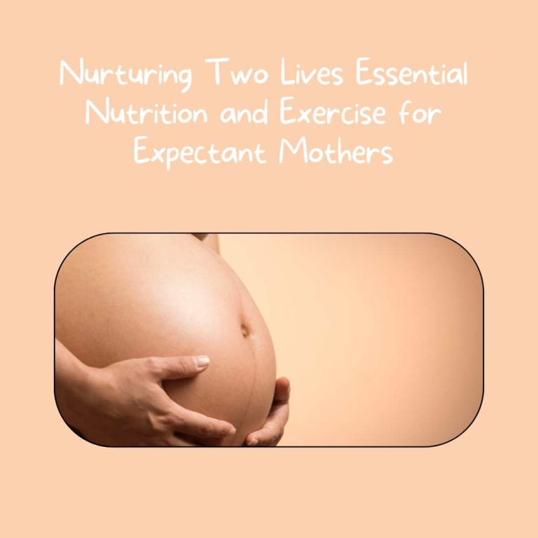 Nurturing Two Lives Essential Nutrition And Exercise For Expectant Mothers