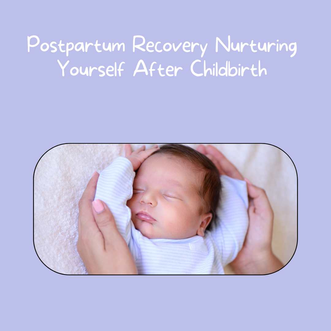Postpartum Recovery Nurturing Yourself After Childbirth