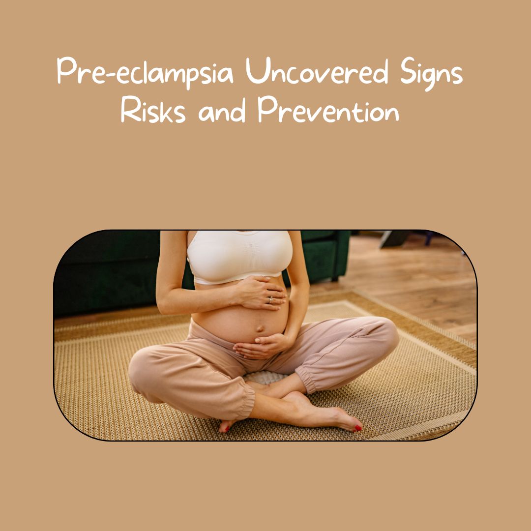 Pre-eclampsia Uncovered Signs Risks and Prevention