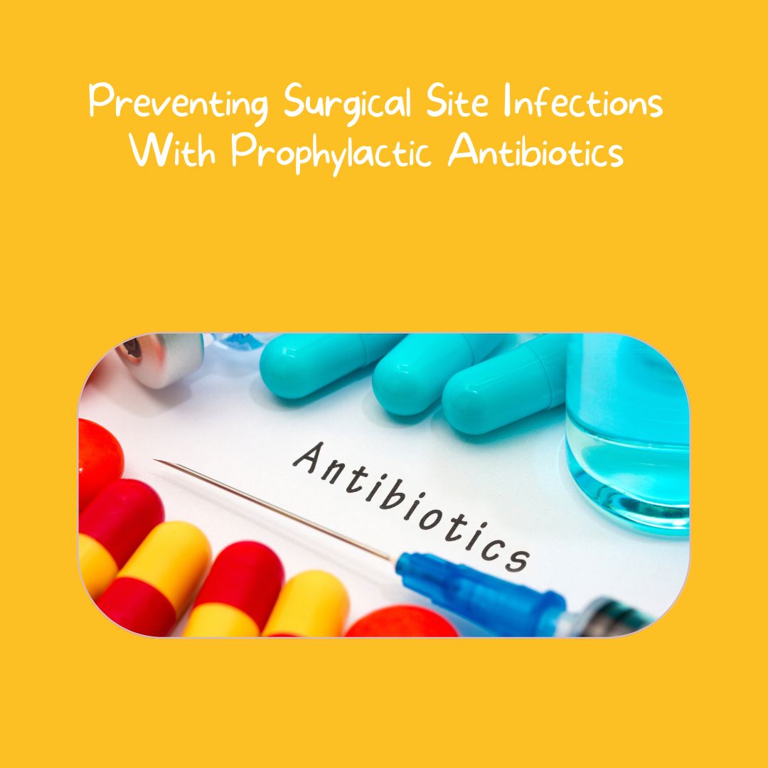 Preventing Surgical Site Infections With Prophylactic Antibiotics