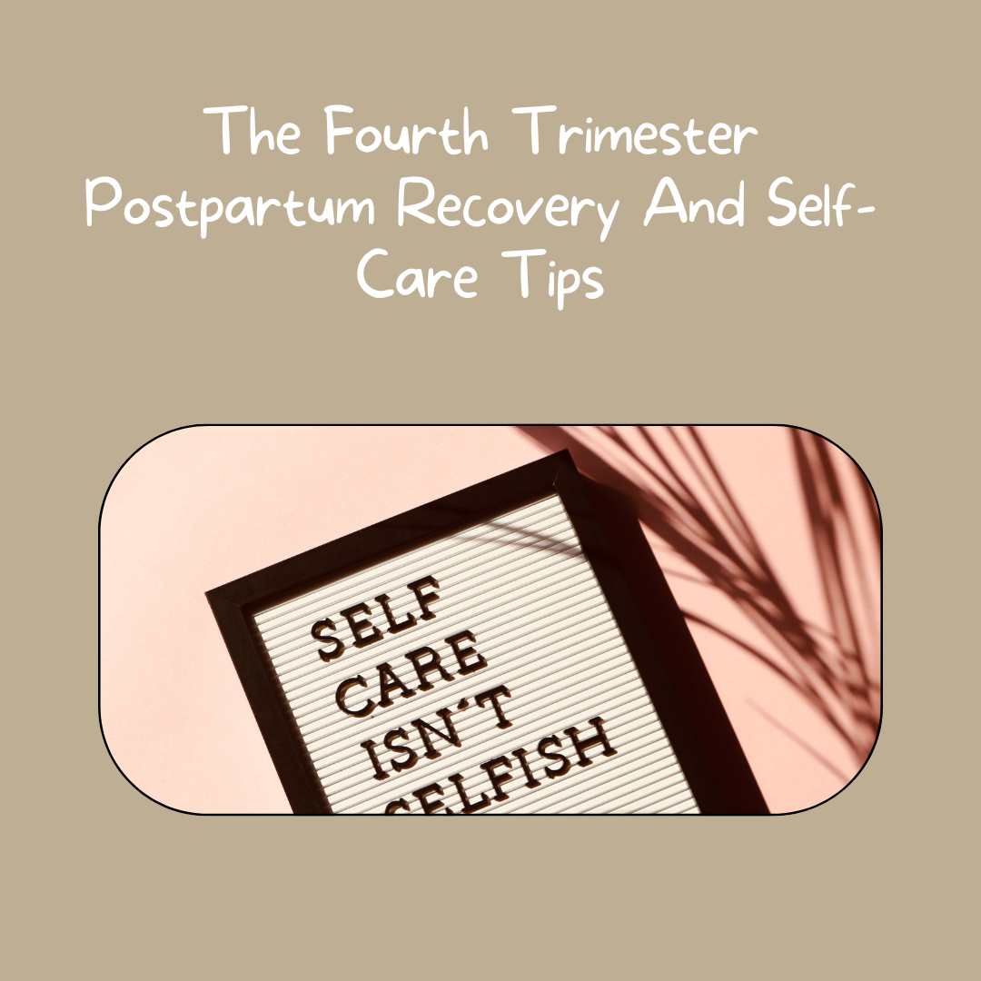 The Fourth Trimester Postpartum Recovery And Self-Care Tips