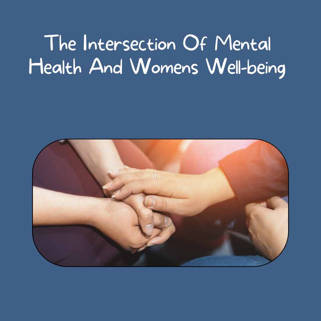 The Intersection Of Mental Health And Womens Well-being