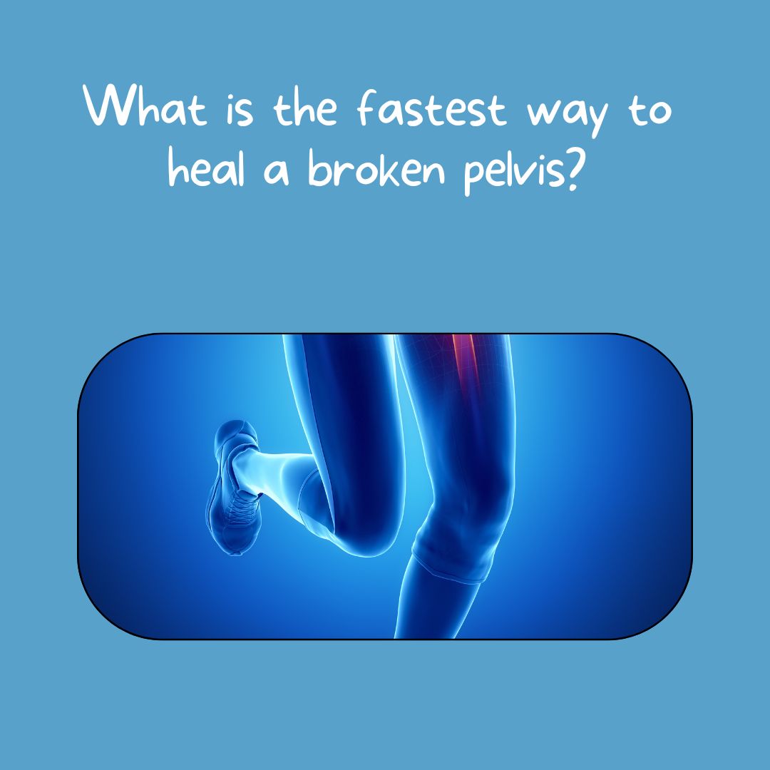 What is the fastest way to heal a broken pelvis?