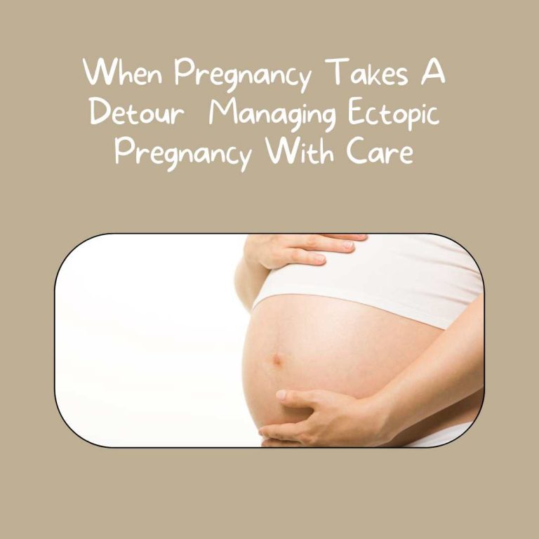 When Pregnancy Takes A Detour  Managing Ectopic Pregnancy With Care