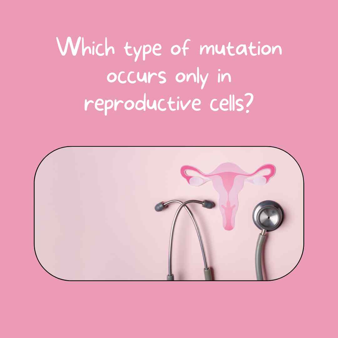 Which type of mutation occurs only in reproductive cells?