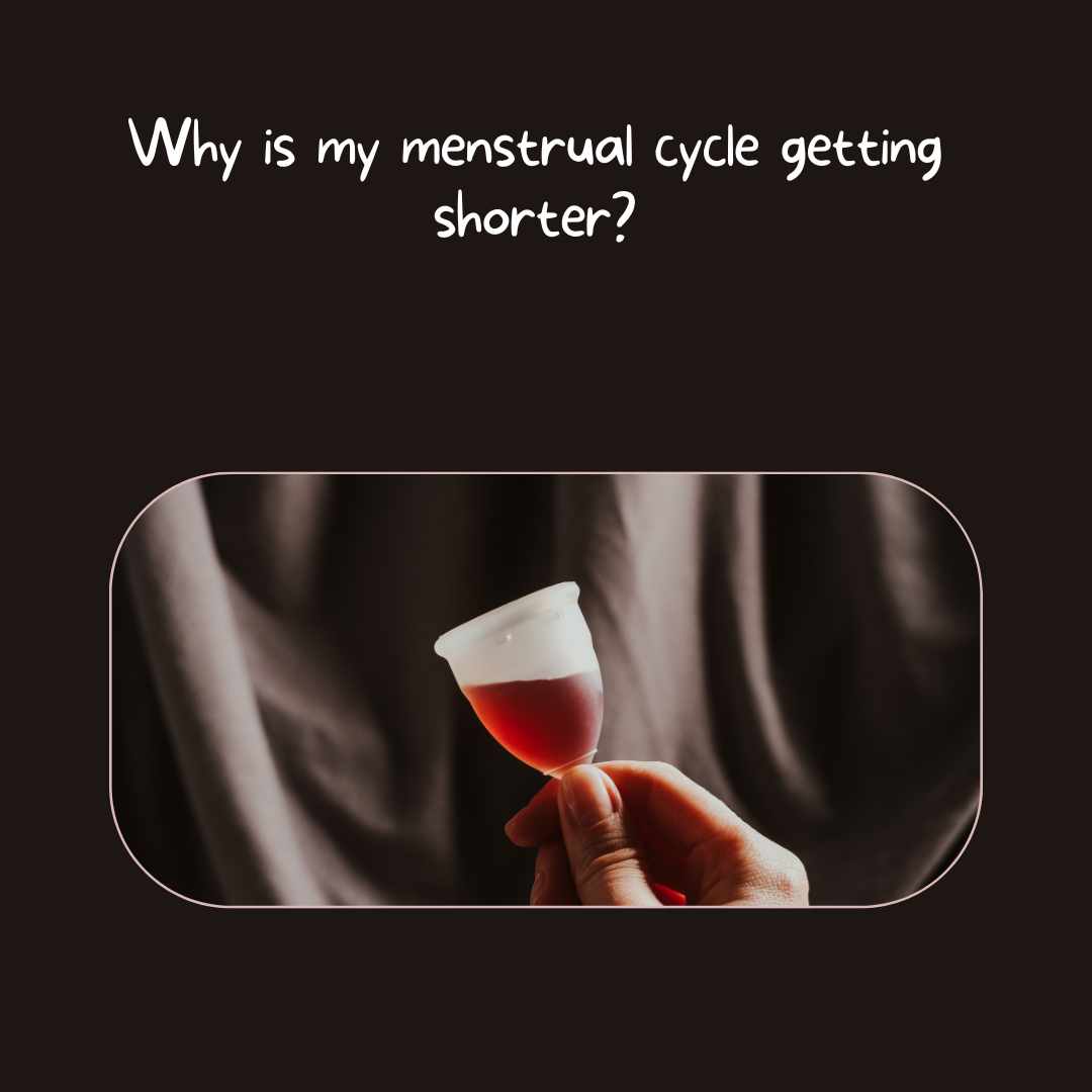 Why is my menstrual cycle getting shorter?