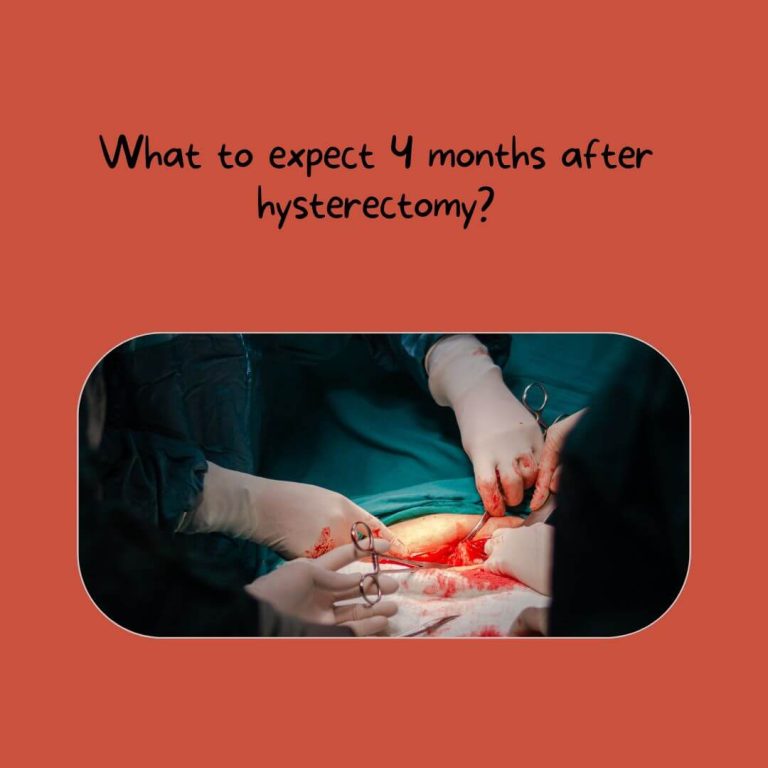 What to expect 4 months after hysterectomy?